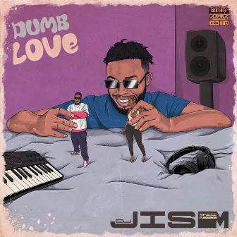 Dumb Love by DJ Jism