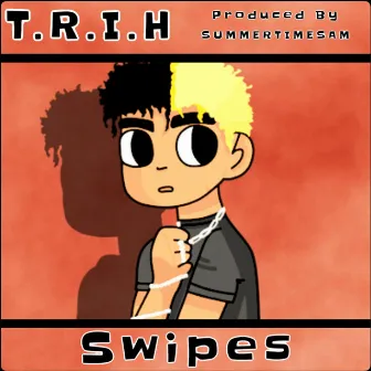 Swipes by T.R.I.H