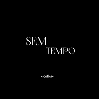 SEM TEMPO by ICEBOY FUCKINGSHIT