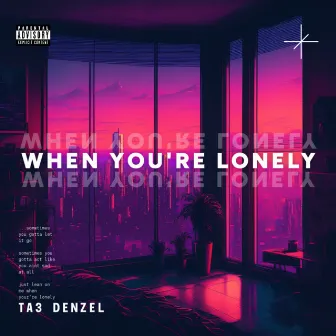 When You're Lonely by Ta3 Denzel