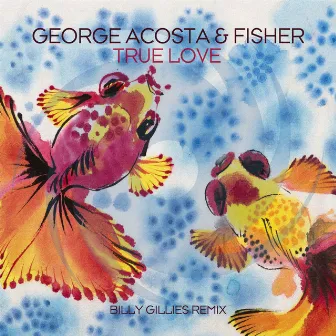 True Love (Billy Gillies Remix) by George Acosta