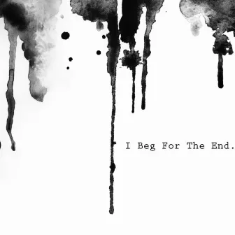 I Beg for the End by Social Repose