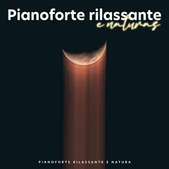 Pianoforte rilassante e naturas by Pianoforte rilassante e natura