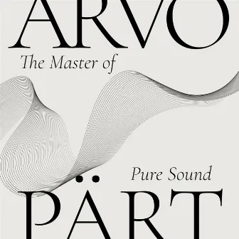 Arvo Pärt - The Master of Pure Sound by Arvo Pärt