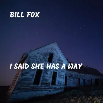 I Said She Has a Way by Bill Fox