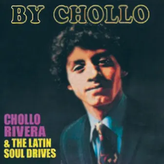 By Chollo by Chollo Rivera & The Latin Soul Drives