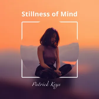 Stillness of Mind by Patrick Keys