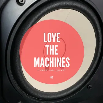 Love the Machines, Vol. 3 by Christian Quast