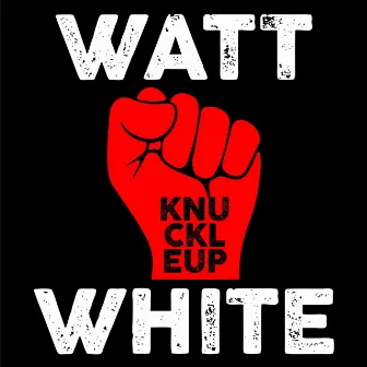 Knuckle Up by Watt White