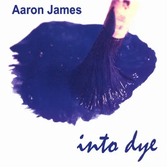 Into Dye by Aaron James