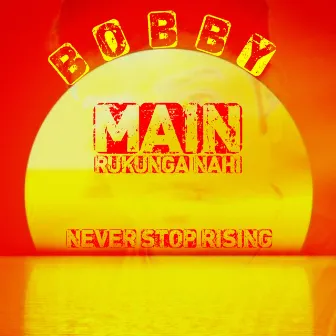 Main Rukunga Nahi by Bobby