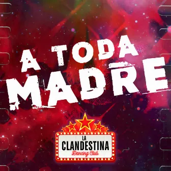 A Toda Madre by La Clandestina Dancing Club