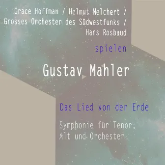 Grace Hoffman / Helmut Melchert / Grosses Orchester des Südwestfunks / Hans Rosbaud spielen: Gustav Mahler: Das Lied von der Erde - Symphonie für Tenor, Alt und Orchester by Helmut Melchert