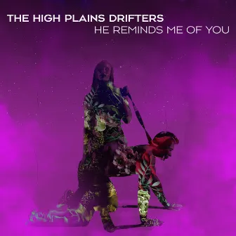 He Reminds Me Of You (Radio Edit) by The High Plains Drifters