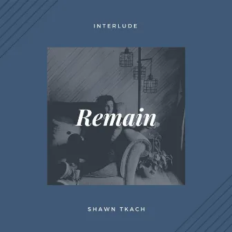 Remain by Shawn Tkach