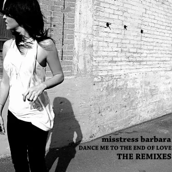 Dance Me to the End of Love Remixes by Misstress Barbara