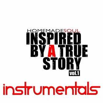 Inspired by a True Story, Vol. 1 (Instrumentals) by Homemadesoul