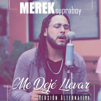 Me Deje Llevar (Version Alternativa) by Merek Supraboy