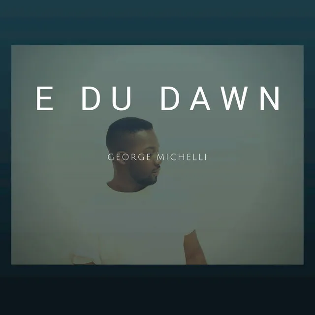 George Michelli - E du dawn