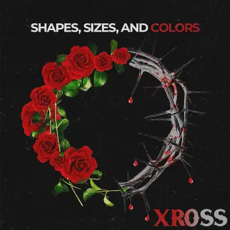 Shapes, Sizes, & Colors by Xross