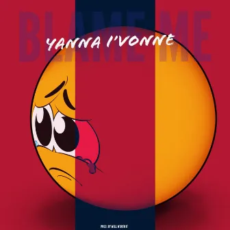 Blame Me by Yanna I'Vonne