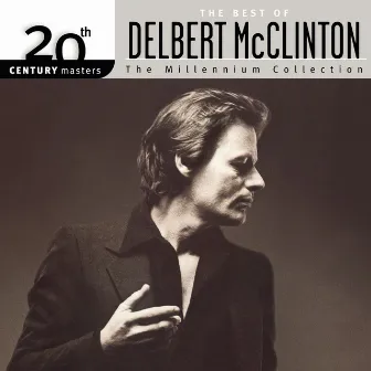 The Best Of Delbert McClinton 20th Century Masters The Millennium Collection by Delbert McClinton