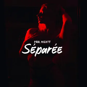 Séparée by PAUL MIGHTY