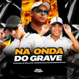 Na Onda do Grave (Catucada Profunda) by Mc Meio Kilo