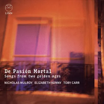 De Pasión Mortal: Songs from Two Golden Ages by Toby Carr