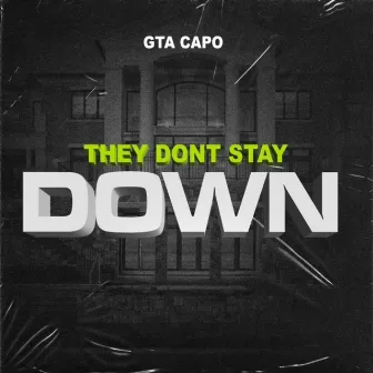 They Dont Stay Down by GTA Capo