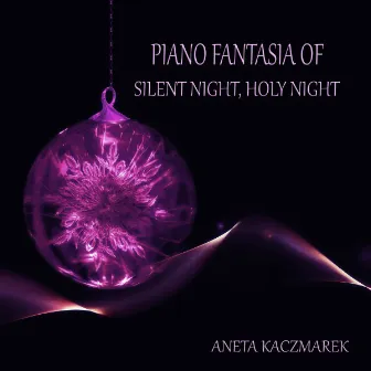 Fantasia of Silent Night, Holy Night (Pianosolo) by Aneta Kaczmarek