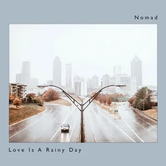 Love Is A Rainy Day by NOMAD