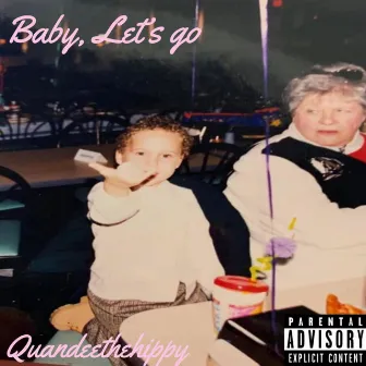 Baby, Lets Go by Quandeethehippy