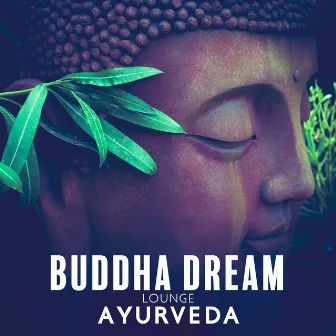 Buddha Dream Lounge: Ayurveda for Relaxation and Inner Beauty by Ambient Chill Out Lounge