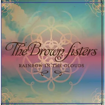 Rainbow in the Clouds by The Brown Sisters