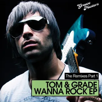 Wanna Rock - The Remixes Part 1 by Tom & Grade