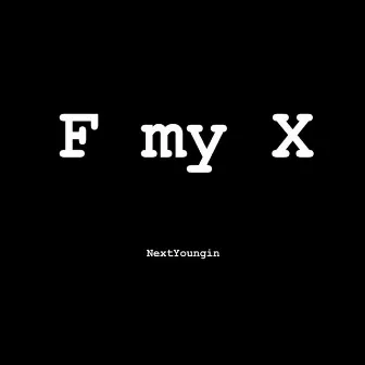 F My X by NextYoungin