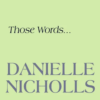 Those Words by Danielle Nicholls