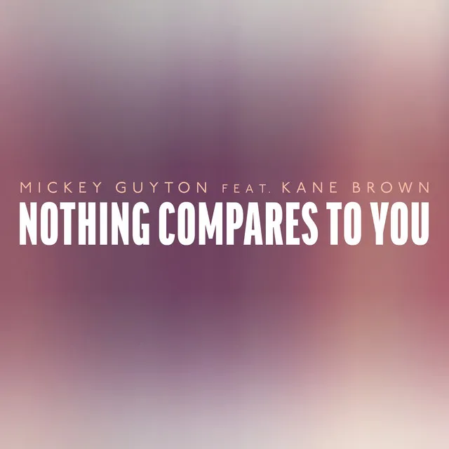 Nothing Compares To You (Feat. Kane Brown)