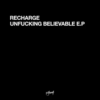 Unfucking Believable EP by Recharge