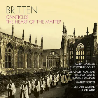 Britten: Canticles - The Heart of the Matter by Richard Watkins