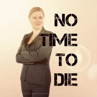 No Time to Die by Natalja Sticco