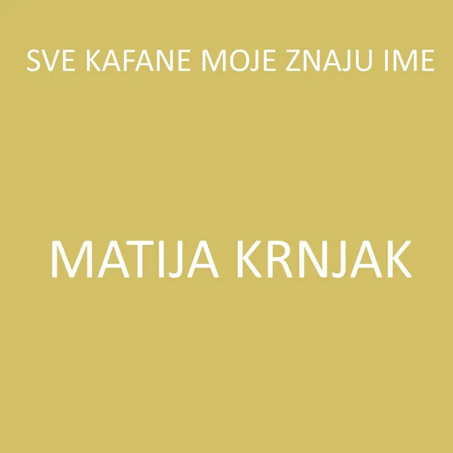 Sve kafane moje znaju ime