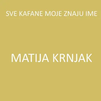 Sve kafane moje znaju ime by Matija Krnjak