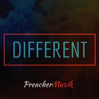 DIFFERENT by PreacherMuzik