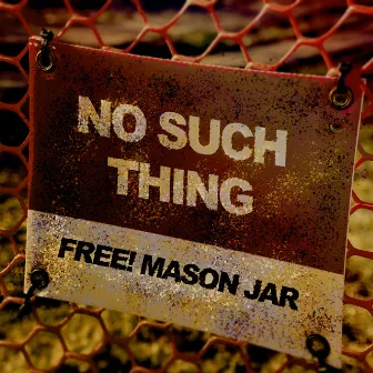 No Such Thing by Free! Mason Jar