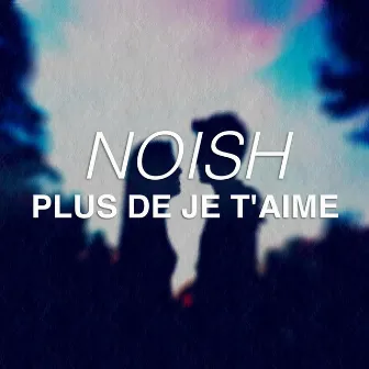 Plus De Je T'aime by Noish