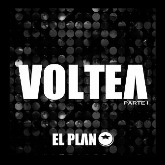 Voltea, Pt. 1 by El Plan