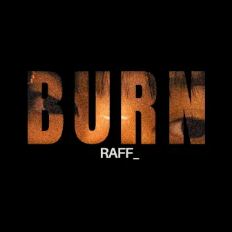 Burn by RAFF