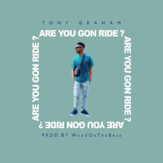 Are You Gon Ride by Tony Graham